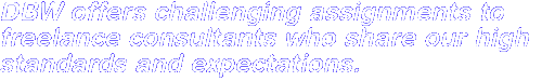 DBW offers challenging assignments to freelance consultants who share our high standards and expectations.